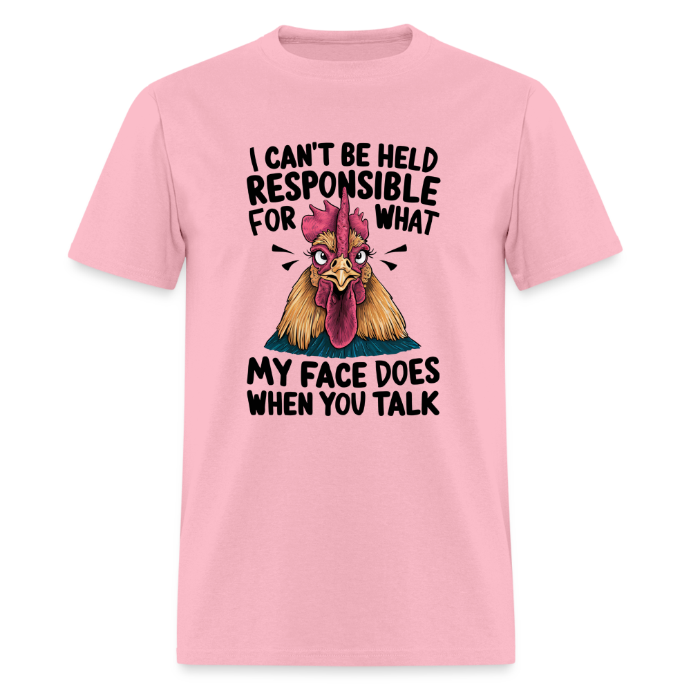 Not Responsible for My Face When you Talk (Funny Chicken Tee) - pink