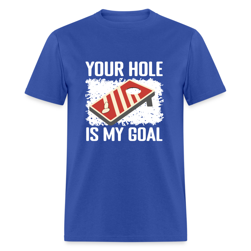 Your Hole Is My Goal T-Shirt (Cornhole Tee) - royal blue