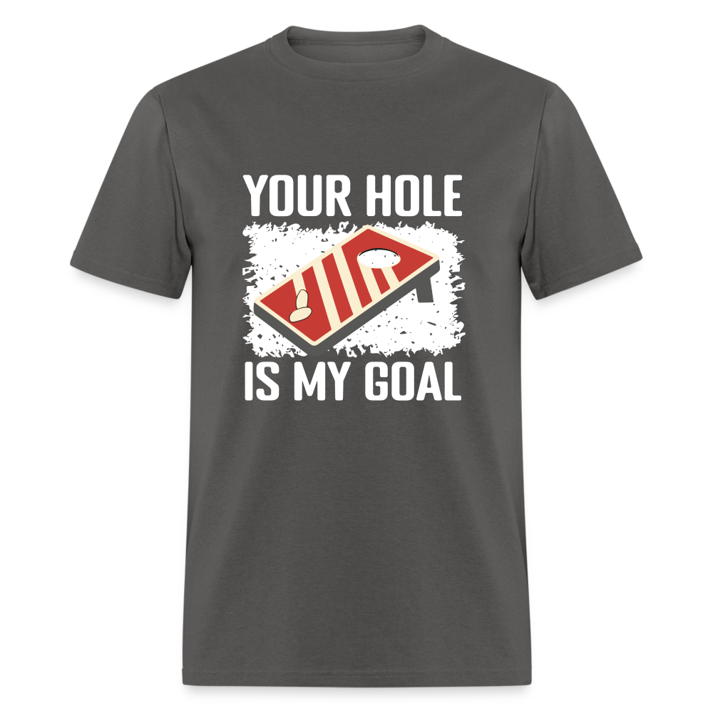 Your Hole Is My Goal T-Shirt (Cornhole Tee) - charcoal