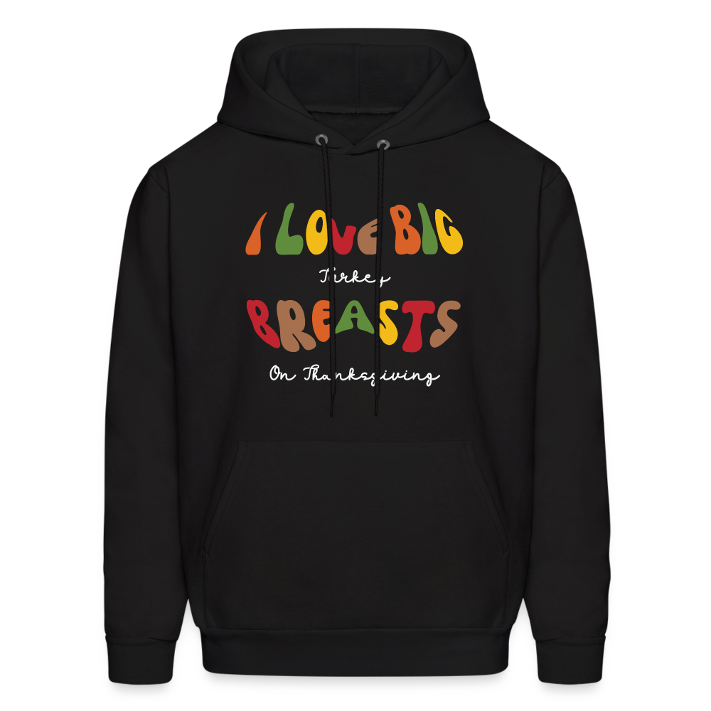 I Love Big Turkey Breasts on Thanksgiving Hoodie - black