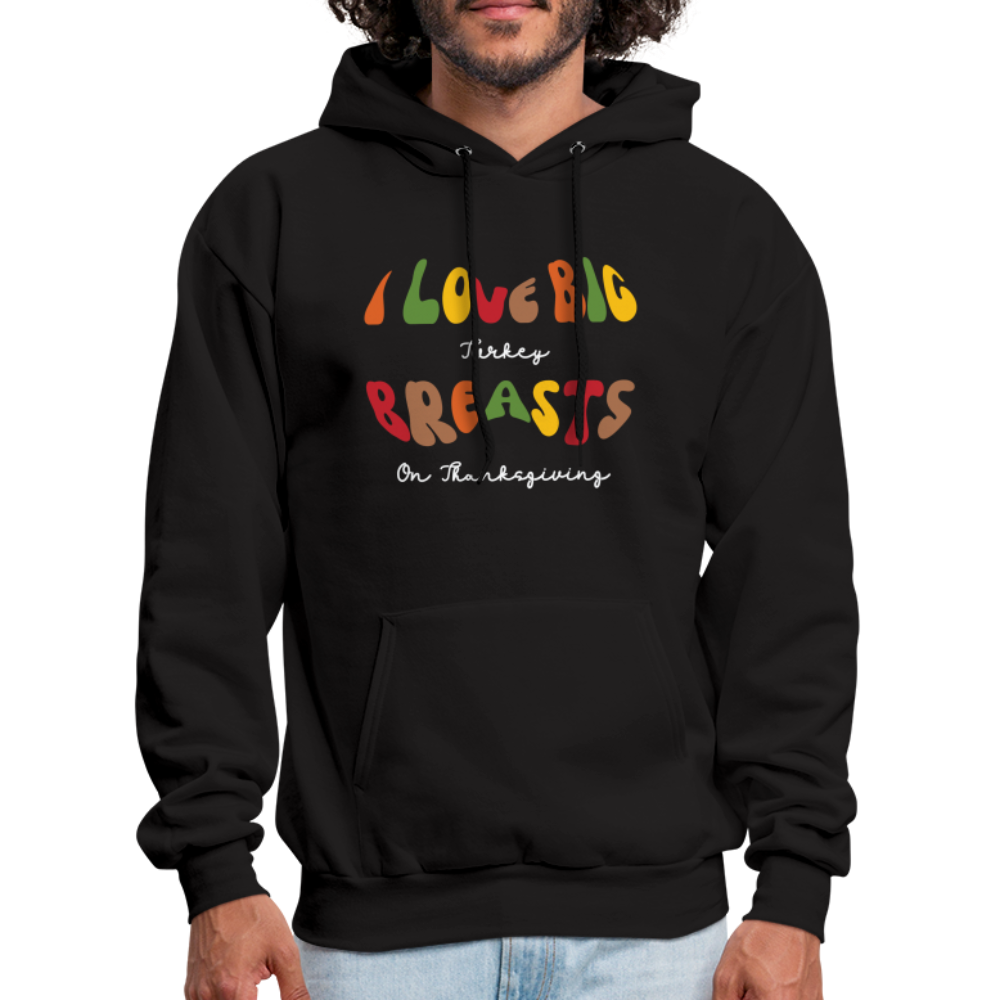 I Love Big Turkey Breasts on Thanksgiving Hoodie - black