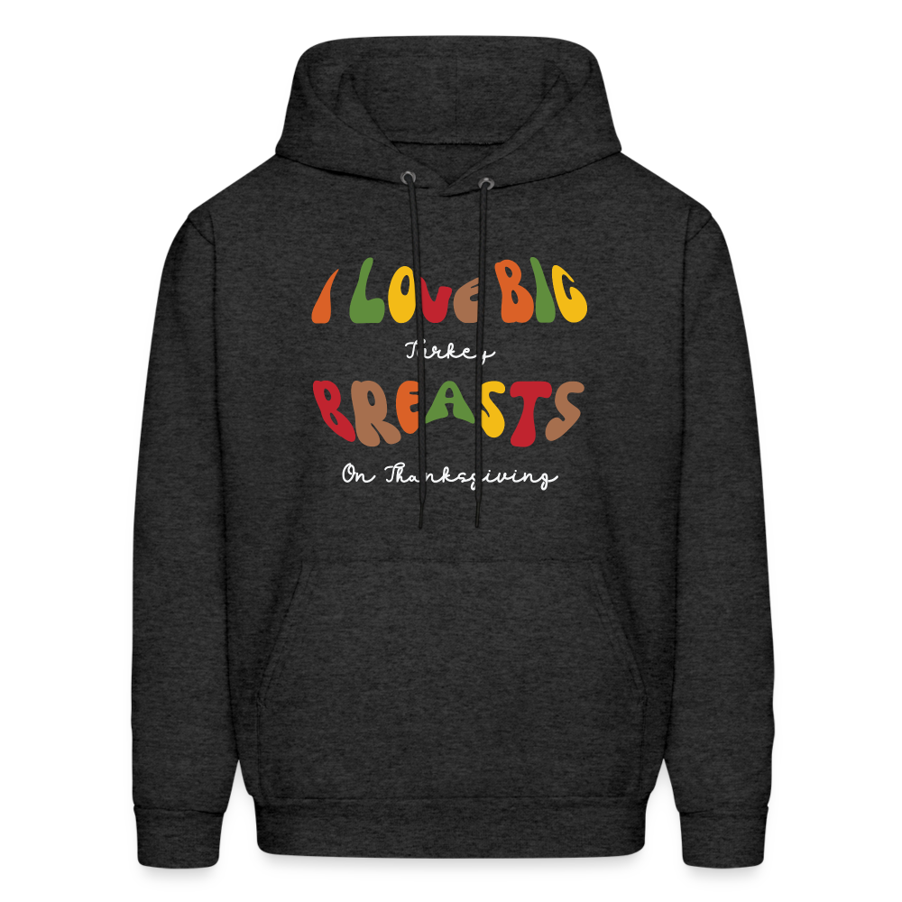 I Love Big Turkey Breasts on Thanksgiving Hoodie - charcoal grey