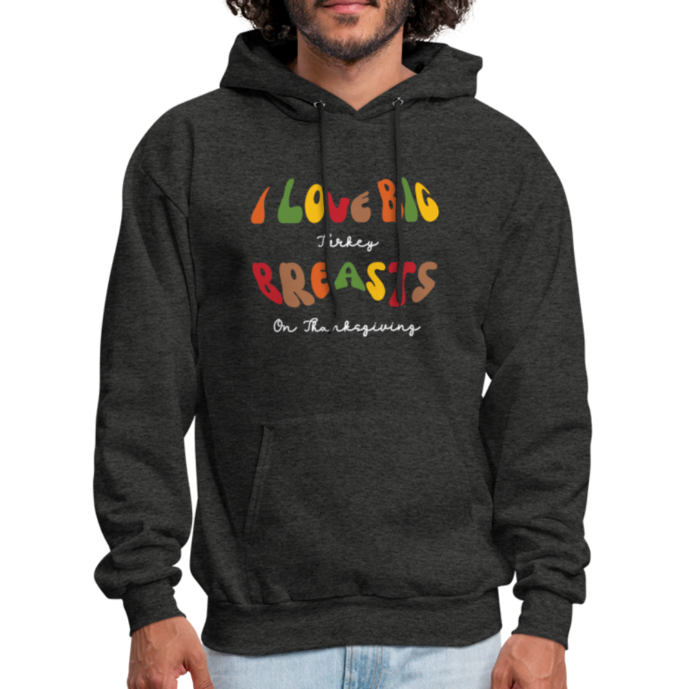 I Love Big Turkey Breasts on Thanksgiving Hoodie - charcoal grey