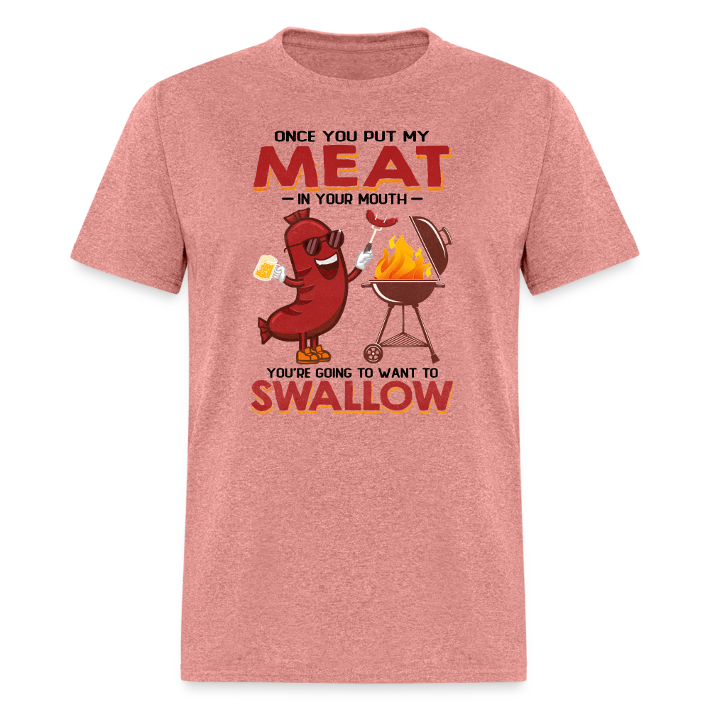 Once You Put My Meat In Your Mouth (BBQ Grilling - Adult Humor) T-Shirt - heather mauve