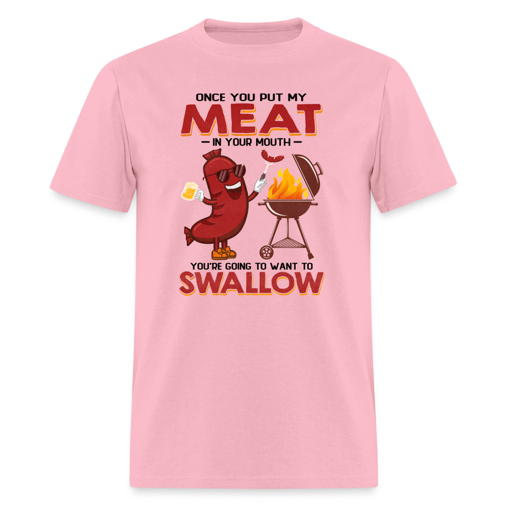 Once You Put My Meat In Your Mouth (BBQ Grilling - Adult Humor) T-Shirt - pink