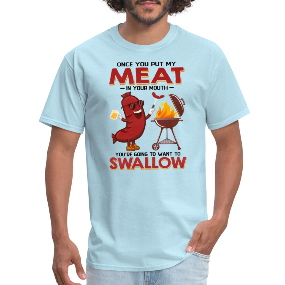 Once You Put My Meat In Your Mouth (BBQ Grilling - Adult Humor) T-Shirt - powder blue