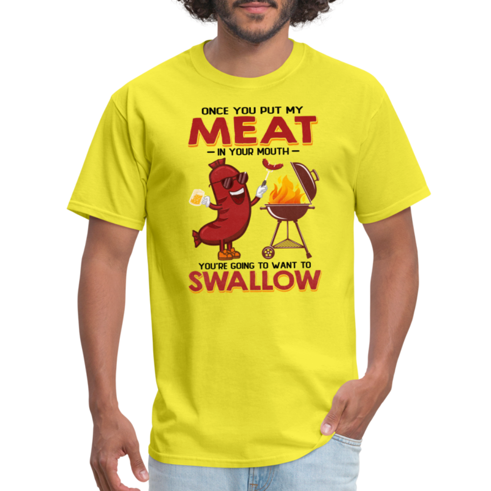 Once You Put My Meat In Your Mouth (BBQ Grilling - Adult Humor) T-Shirt - yellow