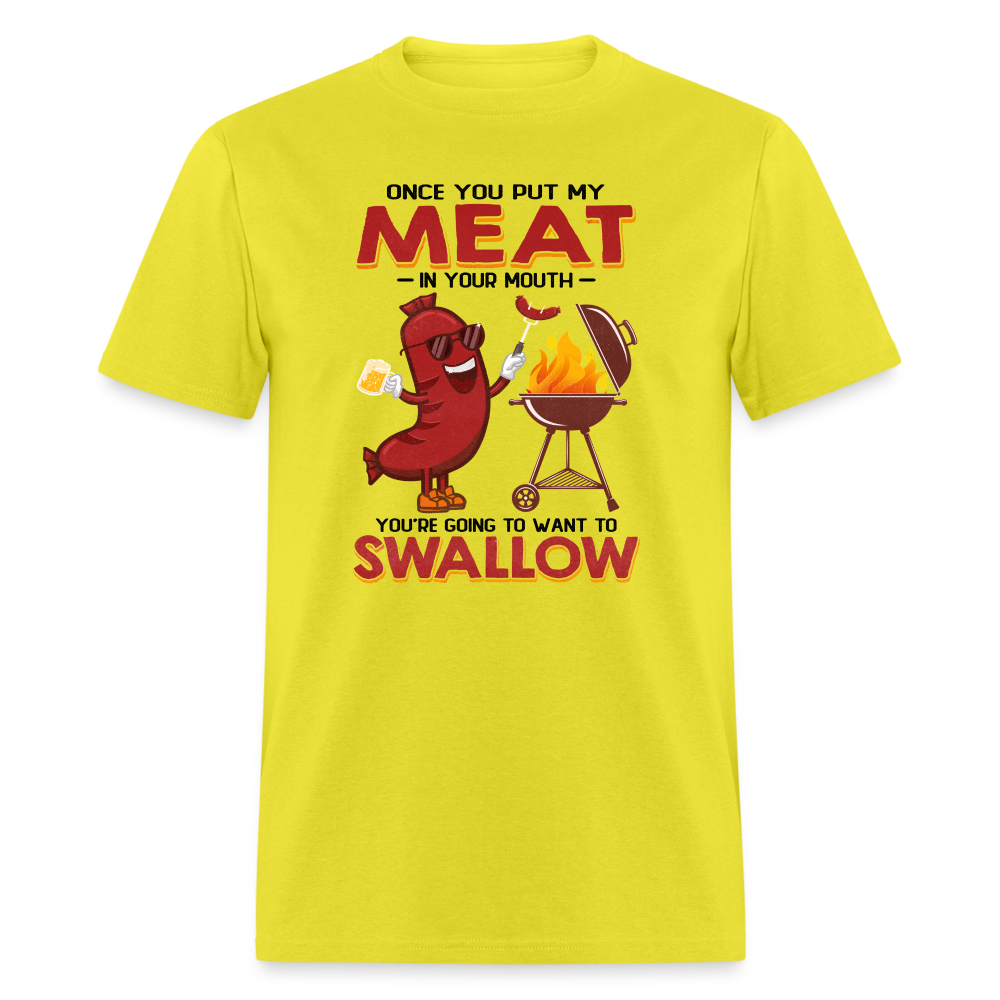 Once You Put My Meat In Your Mouth (BBQ Grilling - Adult Humor) T-Shirt - yellow