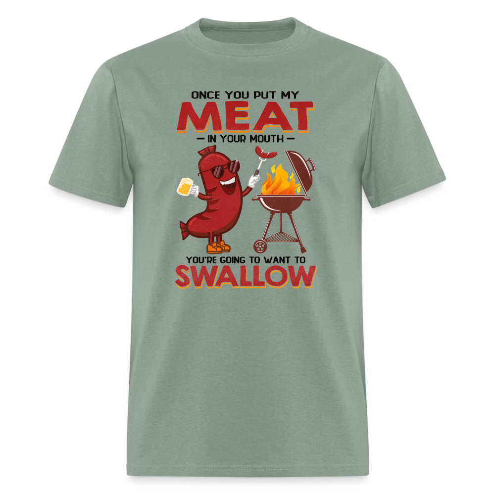 Once You Put My Meat In Your Mouth (BBQ Grilling - Adult Humor) T-Shirt - sage