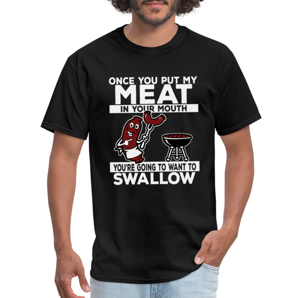 You're Going to Want to Swallow My Meat (BBQ Grilling Humor) T-Shirt - black