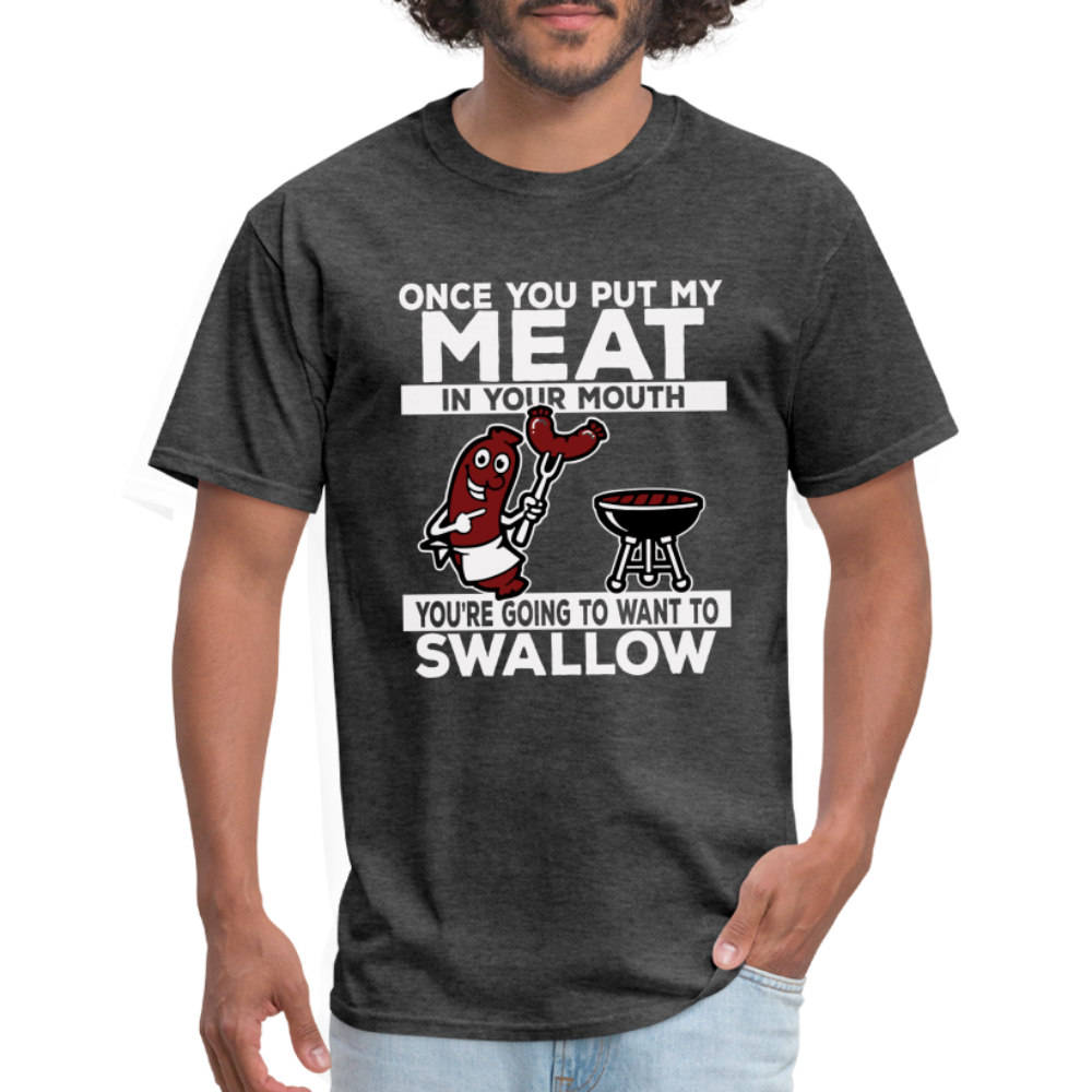 You're Going to Want to Swallow My Meat (BBQ Grilling Humor) T-Shirt - heather black