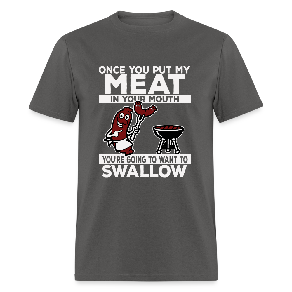 You're Going to Want to Swallow My Meat (BBQ Grilling Humor) T-Shirt - charcoal