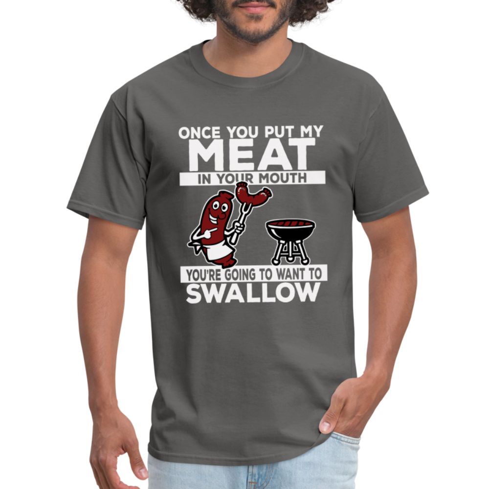 You're Going to Want to Swallow My Meat (BBQ Grilling Humor) T-Shirt - charcoal