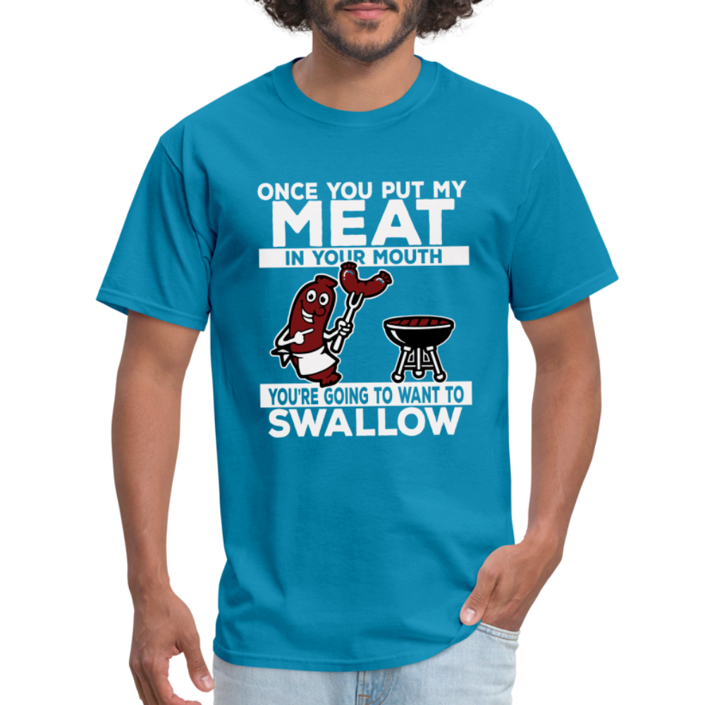 You're Going to Want to Swallow My Meat (BBQ Grilling Humor) T-Shirt - turquoise