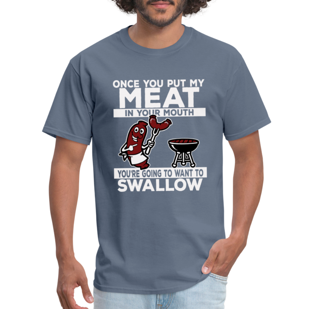 You're Going to Want to Swallow My Meat (BBQ Grilling Humor) T-Shirt - denim