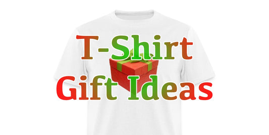 T-Shirt Gift Ideas
