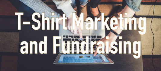 T-Shirt Marketing and Fundraising
