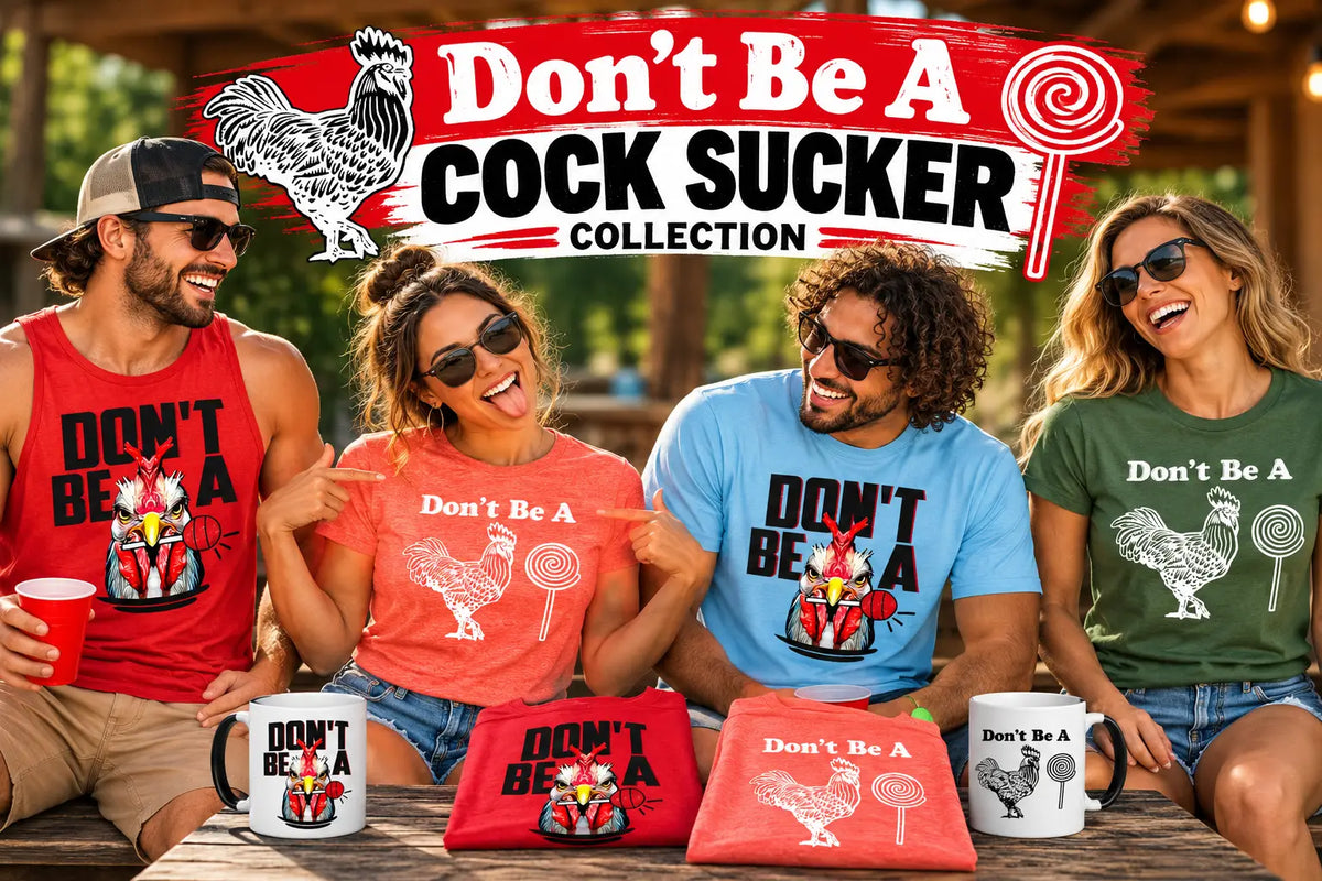 Don't Be A Cock Sucker Shirt and apparel