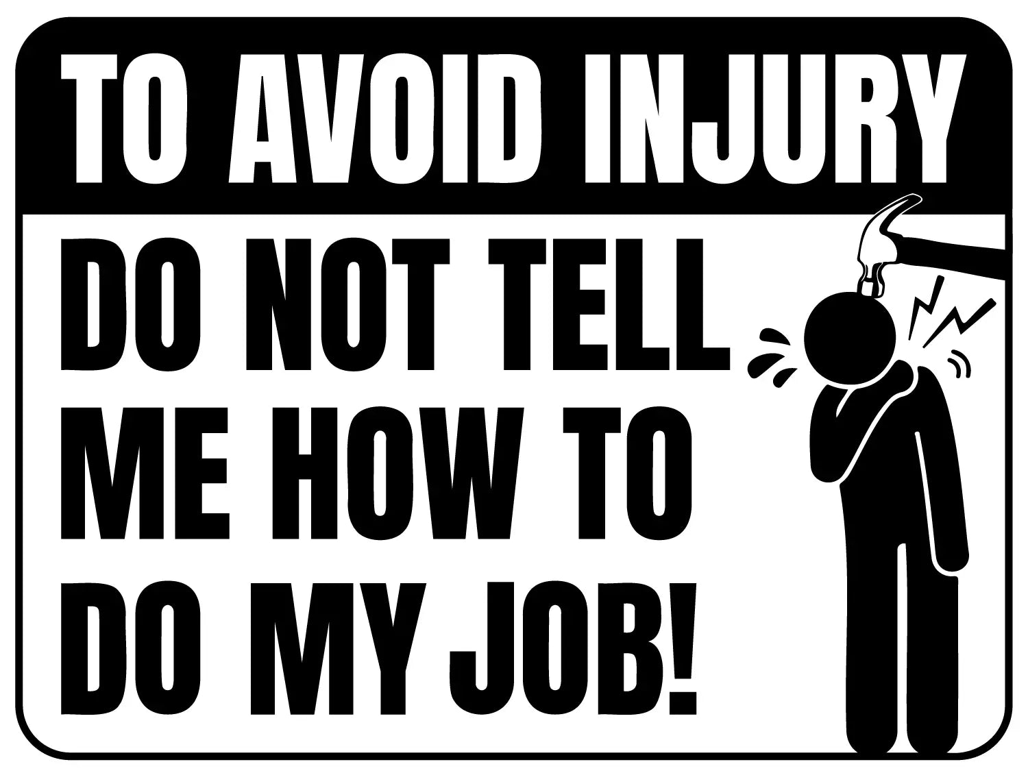 To Avoid Injury Do Not Tell Me How To Do My Job