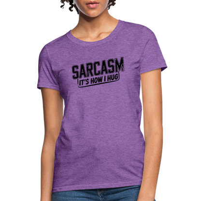 Sarcasm It's How I Hug Women's Contoured T-Shirt - purple heather