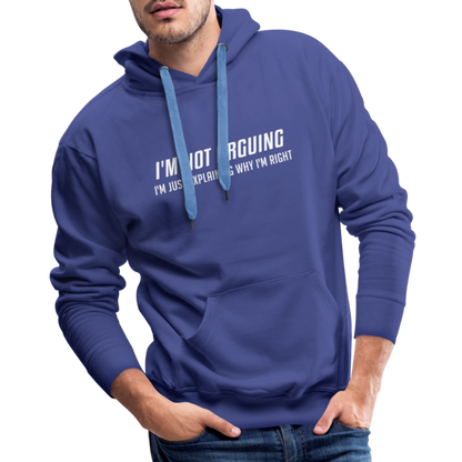 I'm Not Arguing I'm Just Explaining Why I'm Right Men’s Premium Hoodie - royal blue