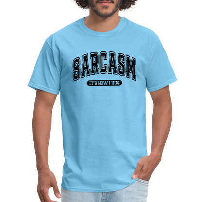 Sarcasm It's How I Hug T-Shirt - aquatic blue