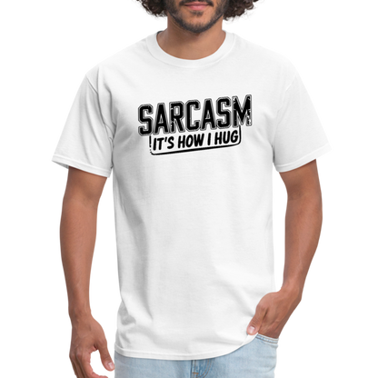 Sarcasm It's How I Hug T-Shirt - white