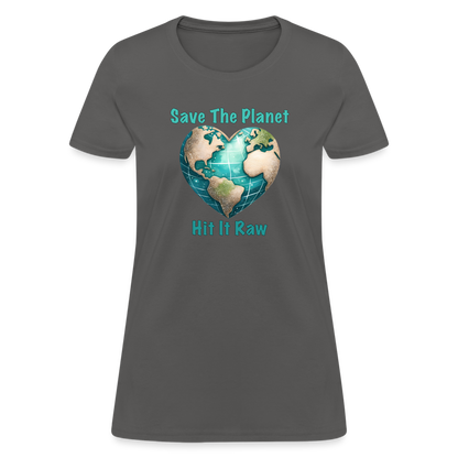 Save The Planet Hit It Raw Women's T-Shirt (Funny Environmental Awareness) - charcoal