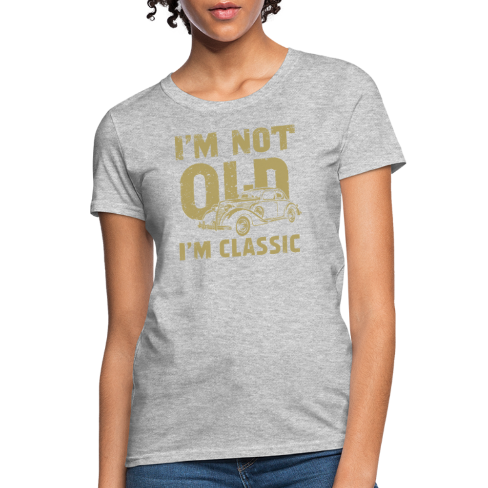 I'm Not Old I'M Classic Women's Contoured T-Shirt - heather gray