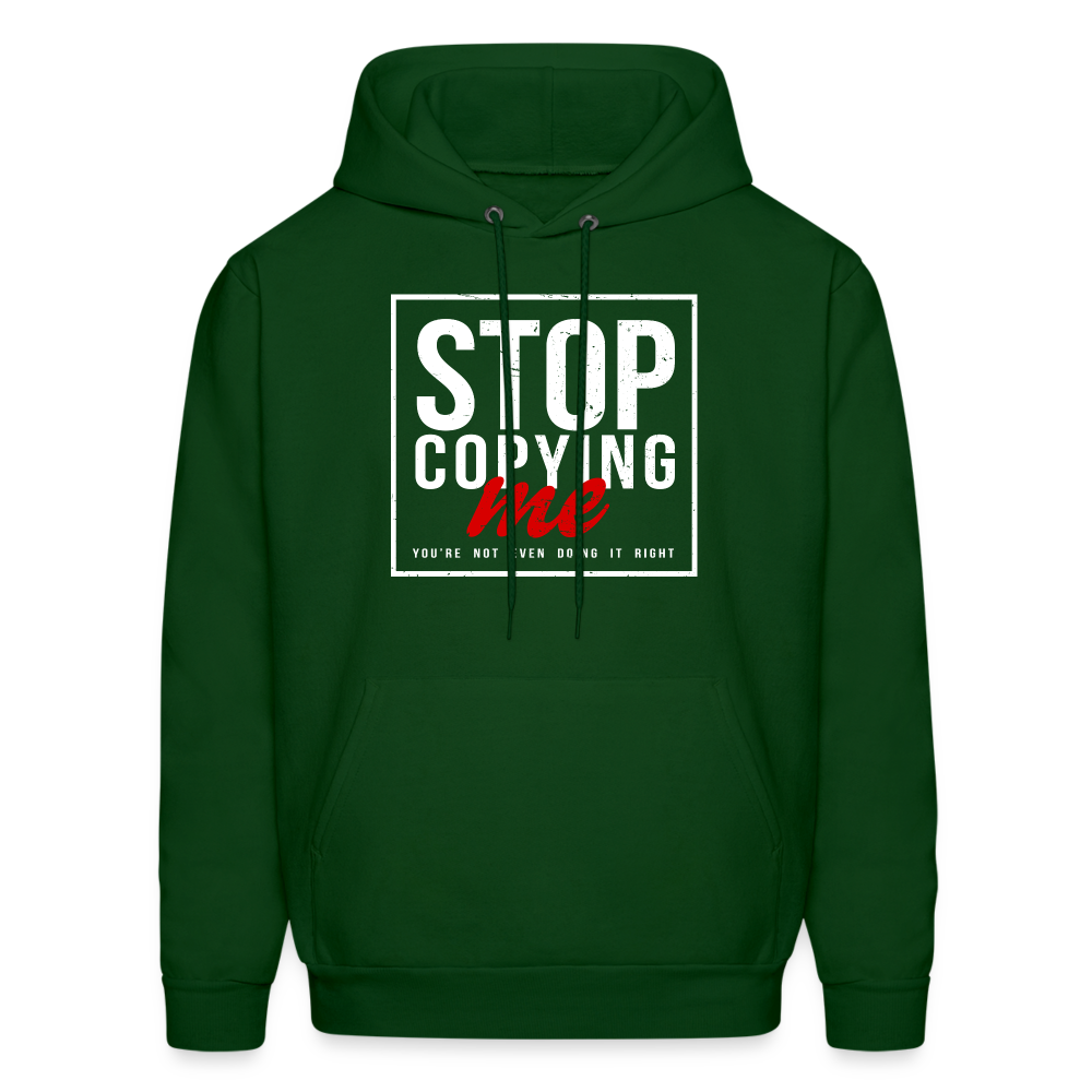 Stop Copying Me You're Not Even Doing It Right Hoodie - forest green