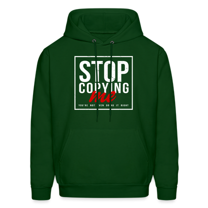 Stop Copying Me You're Not Even Doing It Right Hoodie - forest green