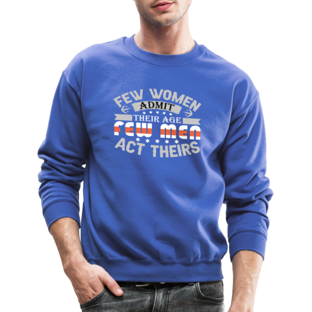 Few Women Admit Their Age, Few Men Act Theirs Sweatshirt - royal blue