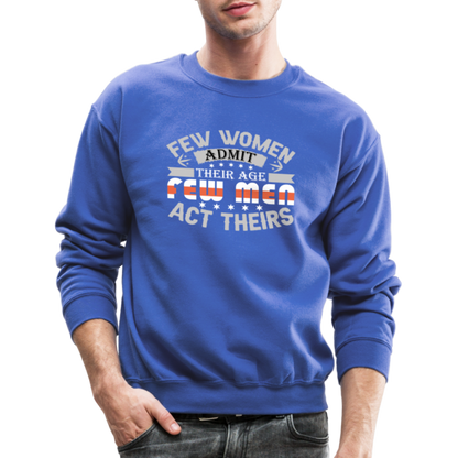 Few Women Admit Their Age, Few Men Act Theirs Sweatshirt - royal blue