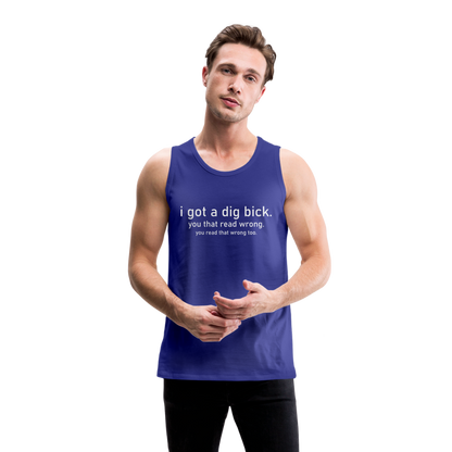 I Got a Dig Bick (You That Read Wrong) Men’s Premium Tank Top - royal blue