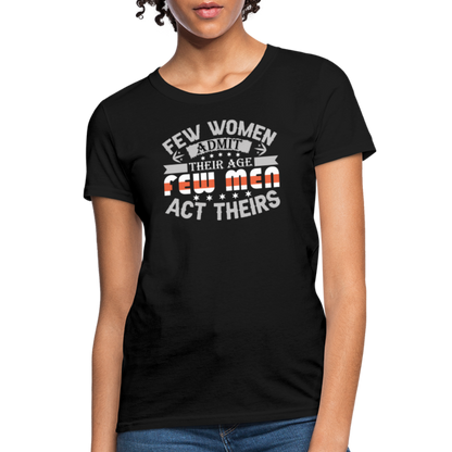 Few Women Admit Their Age, Few Men Act Theirs Women's Contoured T-Shirt - black