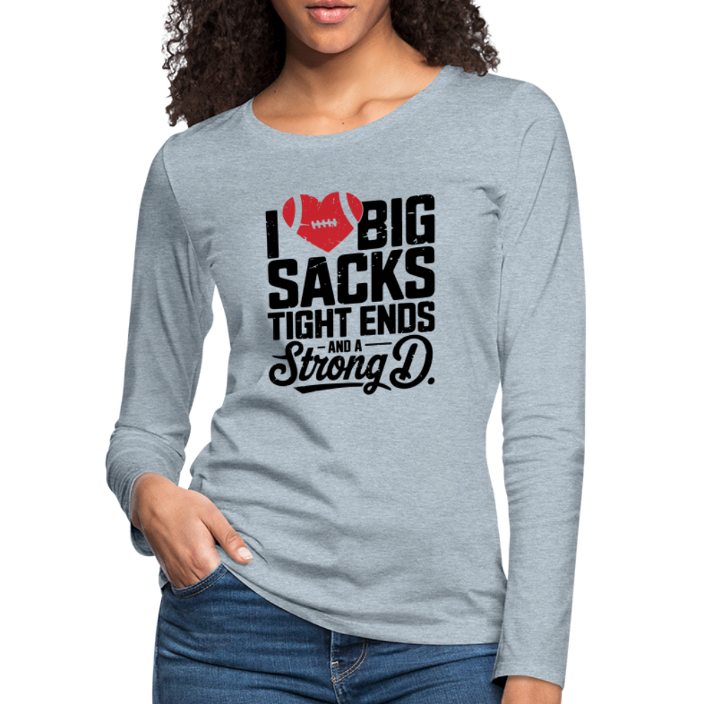I Love Big Sacks Tight Ends and A Strong D Women's Premium Long Sleeve T-Shirt (Football Season) - heather ice blue