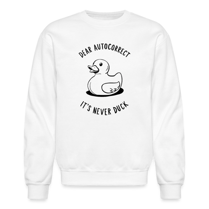 Dear Autocorrect It's Never Duck Sweatshirt - white