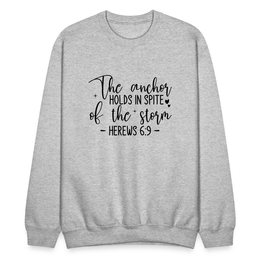 The Anchor Holds in Spit of the Storm Sweatshirt (Hebrews 6:9) - heather gray