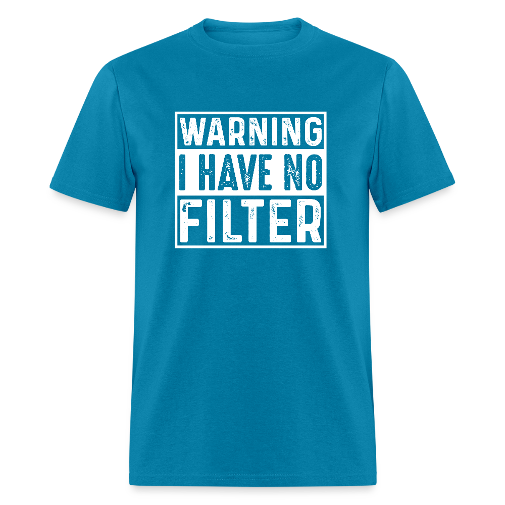 Warning I Have No Filter T-Shirt - turquoise