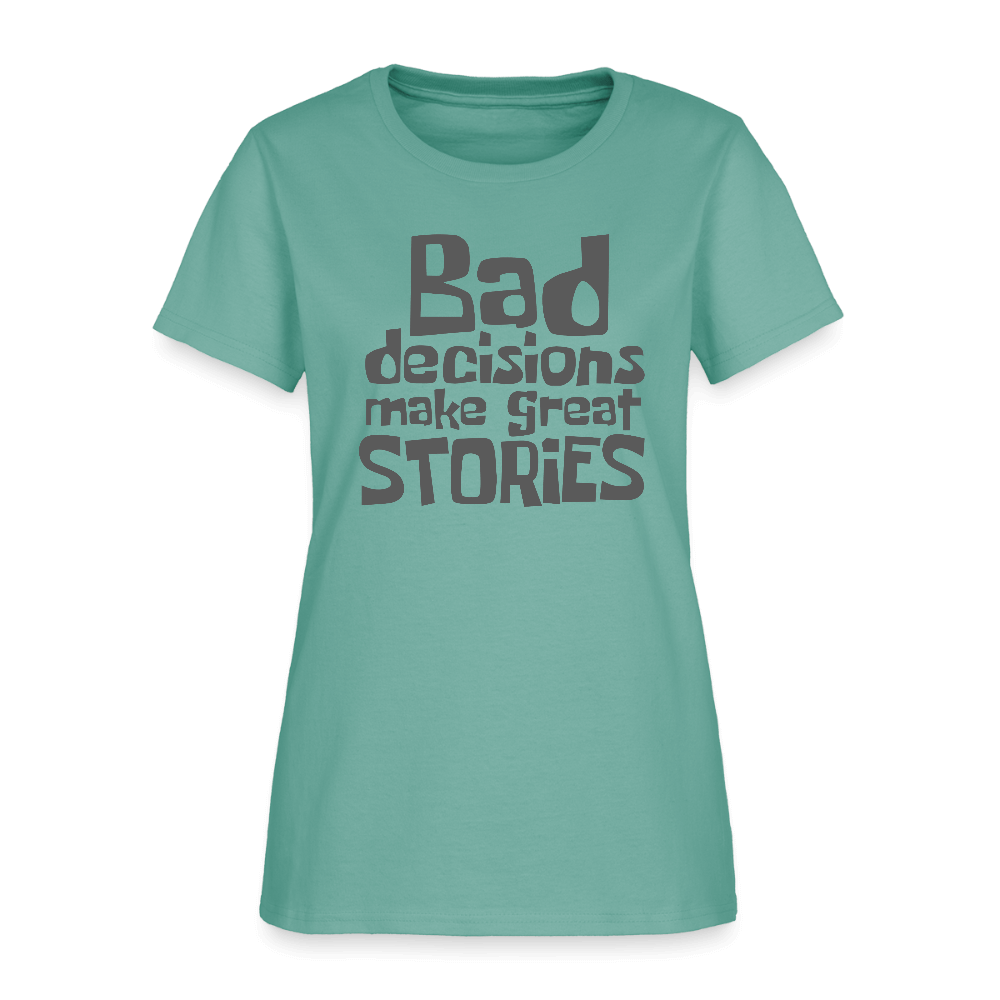 Bad Decisions Make Great Stories Women's T-Shirt (Grey Letters) Color: aquatic