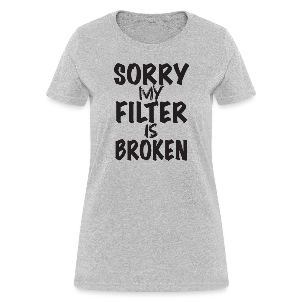 Sorry My Filter Is Broken Women's Contoured T-Shirt - heather gray