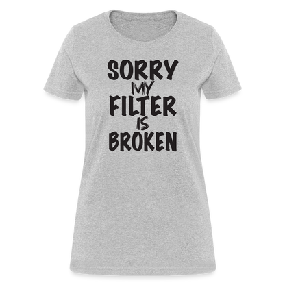 Sorry My Filter Is Broken Women's Contoured T-Shirt - heather gray