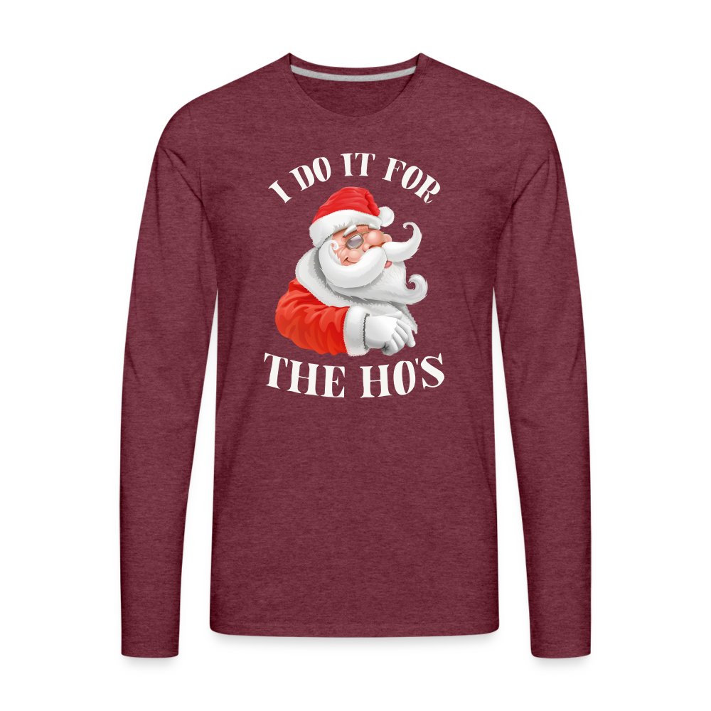 Christmas Santa - I Do It For The Ho's Men's Premium Long Sleeve T-Shirt - heather burgundy