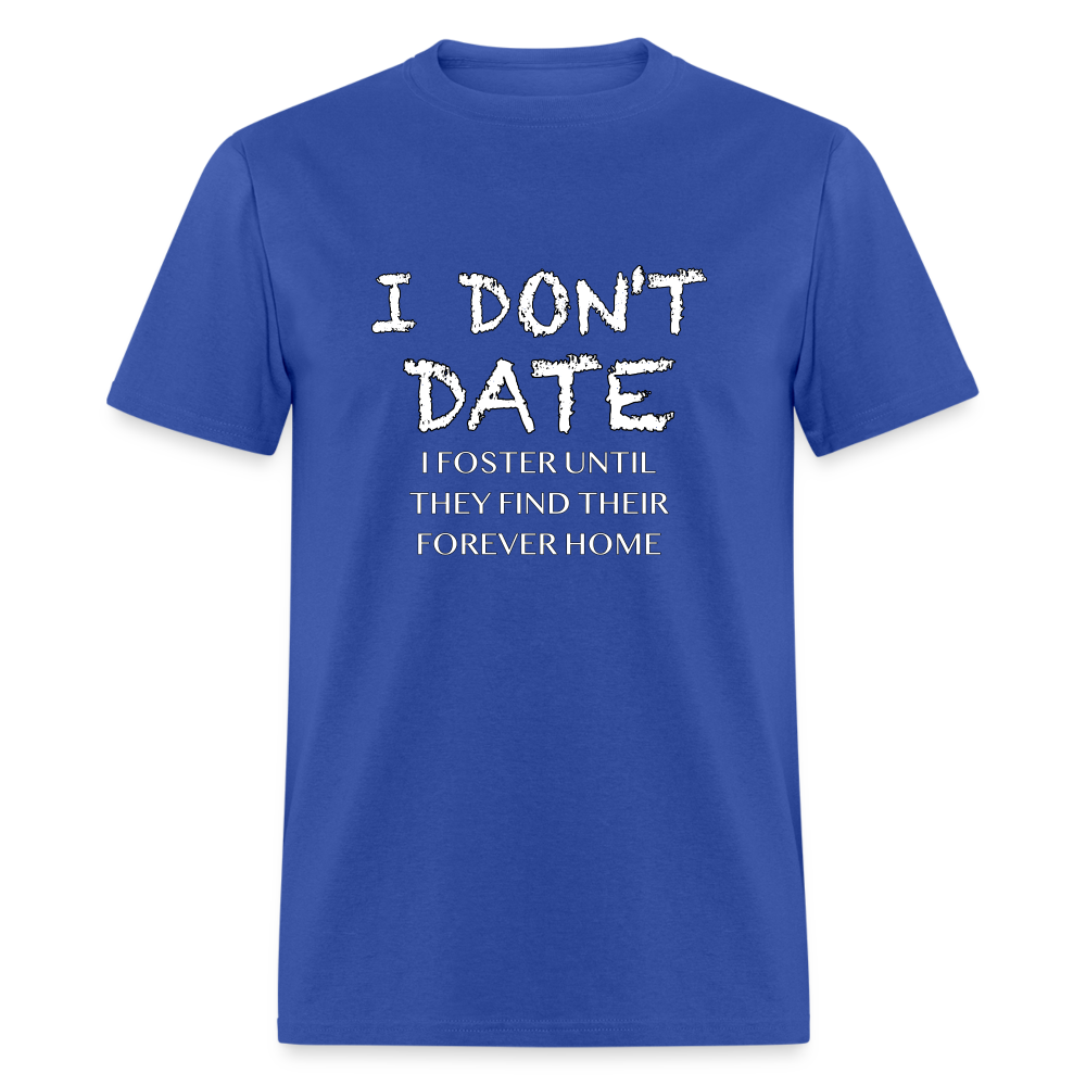 I Don't Date, I Foster Home T-Shirt (Funny Dating Humor) - royal blue