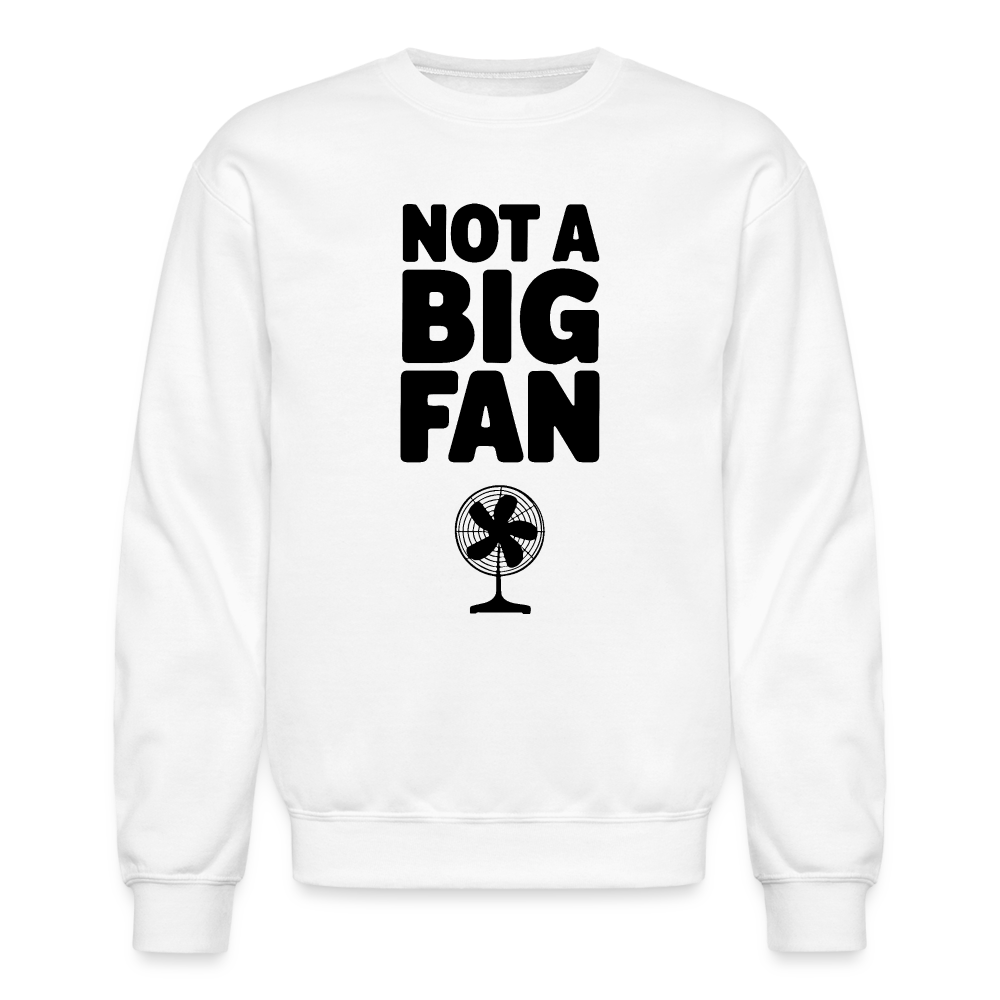 Not A Big Fan (Funny, Sarcasm) Sweatshirt - white