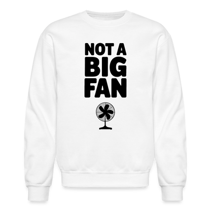 Not A Big Fan (Funny, Sarcasm) Sweatshirt - white