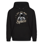 I Just Need More Space (Sarcastic Astronaut) Hoodie
