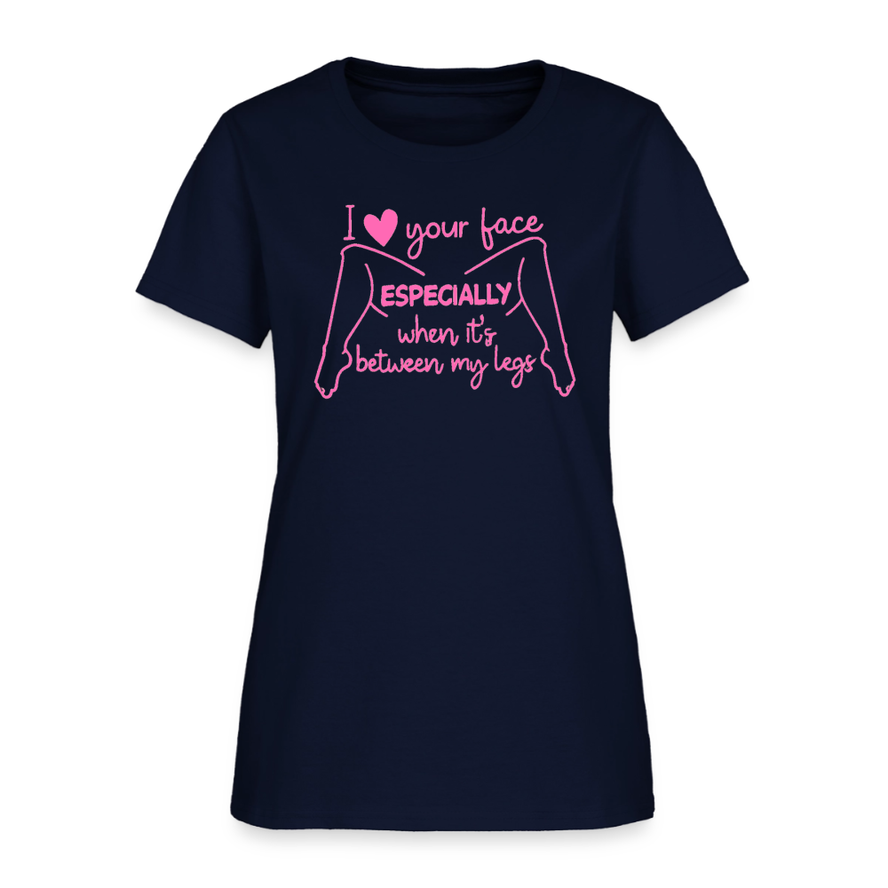 I Heart Your Face Especially When It’s Between My Legs Women’s T-Shirt Color: Navy
