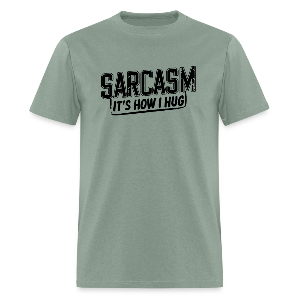 Sarcasm It's How I Hug T-Shirt - sage