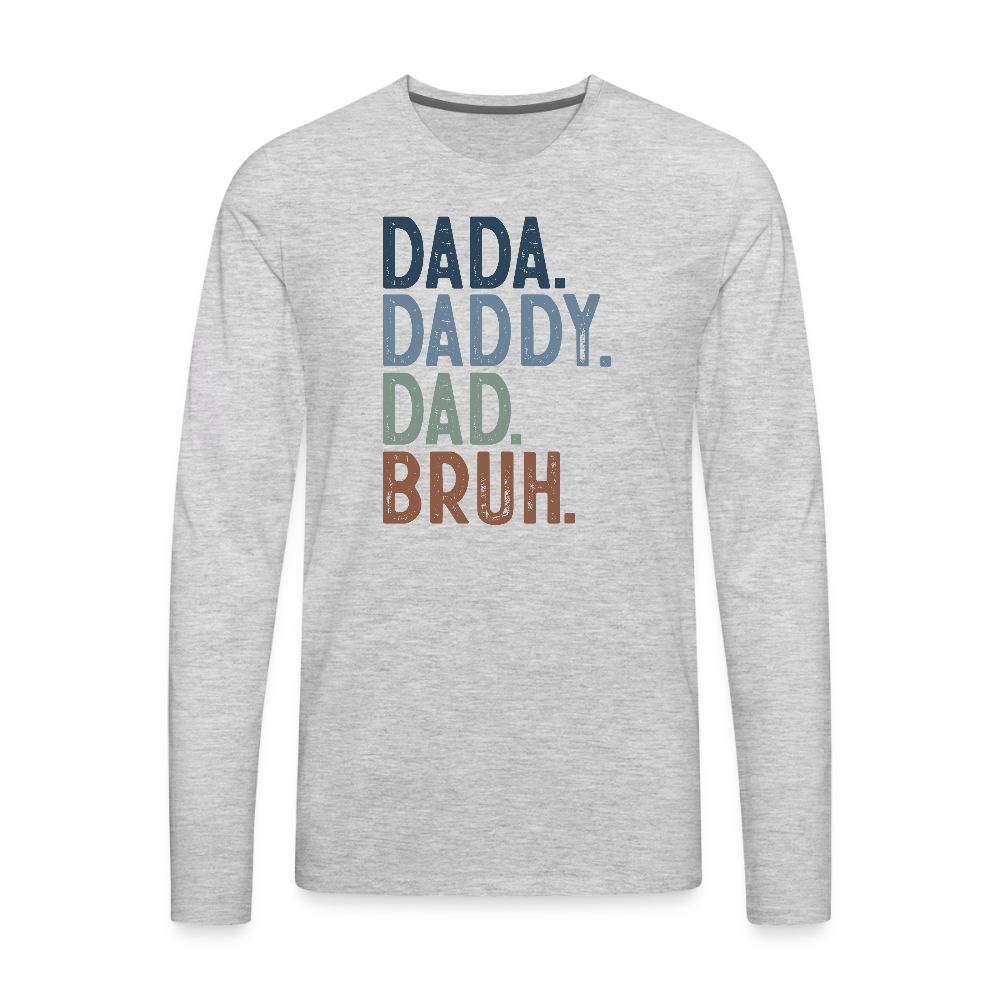 Dada Daddy Dad Bruh Men's Premium Long Sleeve T-Shirt - heather gray